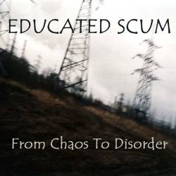 Educated Scum : From Chaos to Disorder